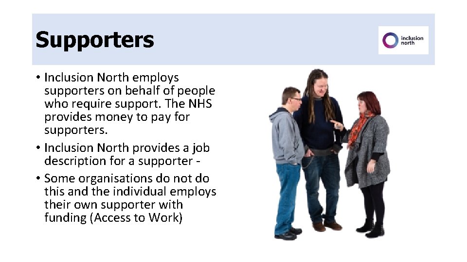 Supporters • Inclusion North employs supporters on behalf of people who require support. The Supporters • Inclusion North employs supporters on behalf of people who require support. The