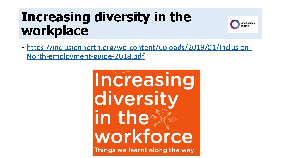 Increasing diversity in the workplace • https: //inclusionnorth. org/wp-content/uploads/2019/01/Inclusion. North-employment-guide-2018. pdf Increasing diversity in the workplace • https: //inclusionnorth. org/wp-content/uploads/2019/01/Inclusion. North-employment-guide-2018. pdf