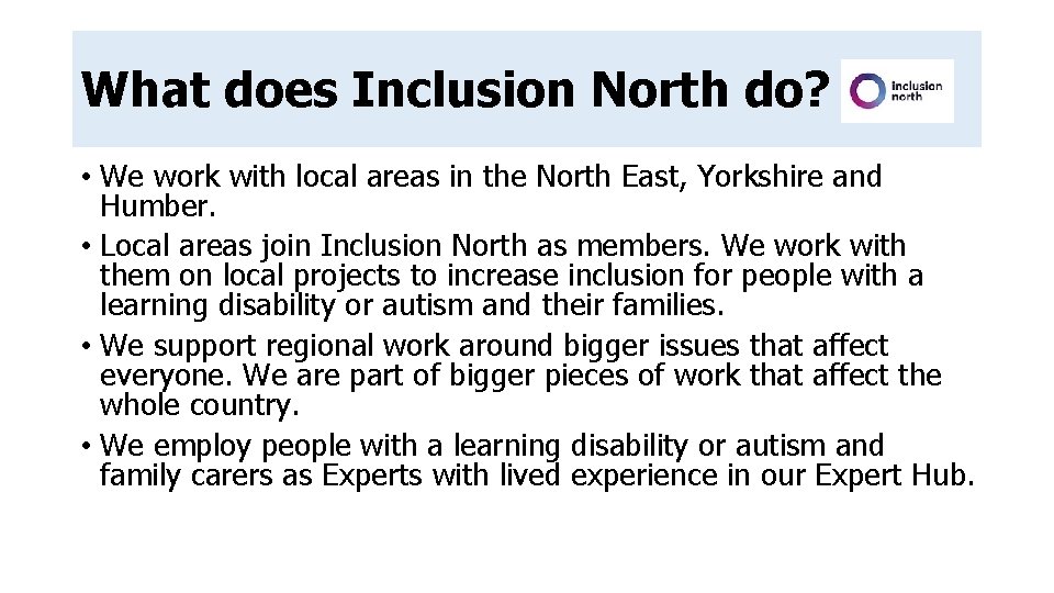What does Inclusion North do? • We work with local areas in the North What does Inclusion North do? • We work with local areas in the North