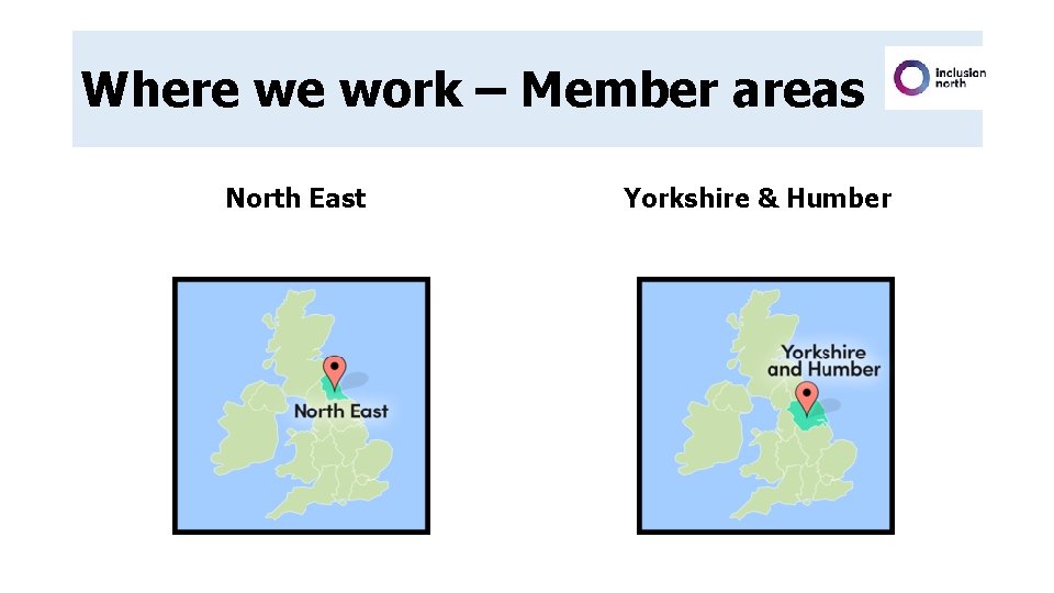 Where we work – Member areas North East Yorkshire & Humber Where we work – Member areas North East Yorkshire & Humber