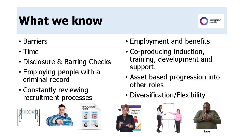 What we know • Barriers • Time • Disclosure & Barring Checks • Employing What we know • Barriers • Time • Disclosure & Barring Checks • Employing