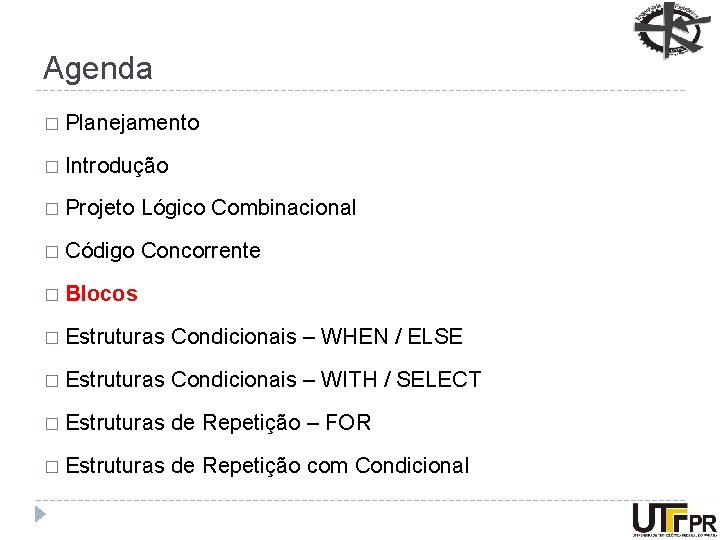 Agenda � Planejamento � Introdução � Projeto Lógico Combinacional � Código Concorrente � Blocos