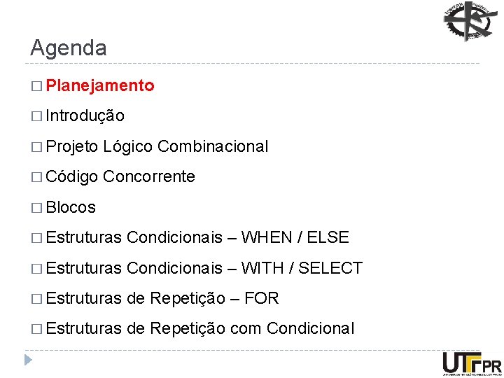 Agenda � Planejamento � Introdução � Projeto Lógico Combinacional � Código Concorrente � Blocos