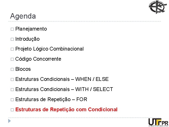 Agenda � Planejamento � Introdução � Projeto Lógico Combinacional � Código Concorrente � Blocos