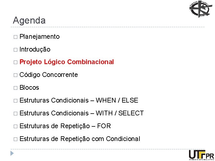 Agenda � Planejamento � Introdução � Projeto � Código Lógico Combinacional Concorrente � Blocos