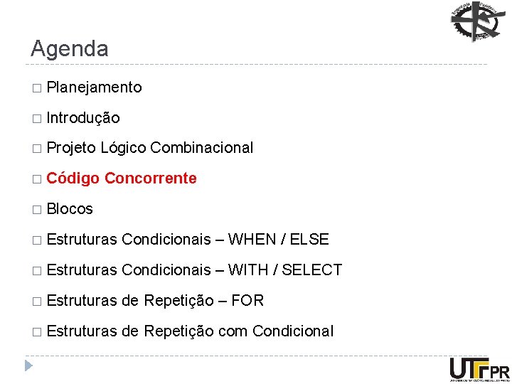 Agenda � Planejamento � Introdução � Projeto � Código Lógico Combinacional Concorrente � Blocos