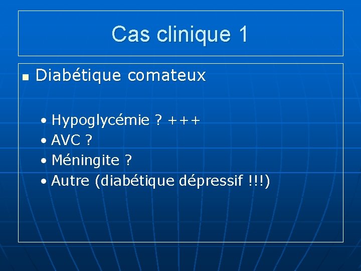 Cas clinique 1 n Diabétique comateux • Hypoglycémie ? +++ • AVC ? •