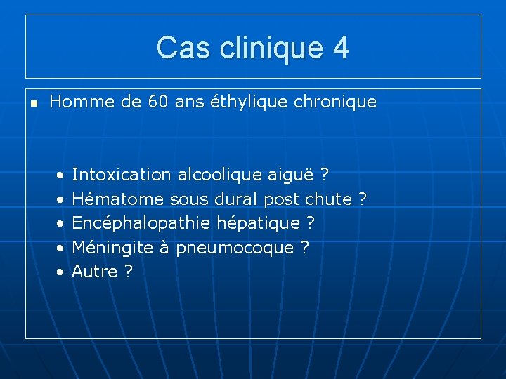 Cas clinique 4 n Homme de 60 ans éthylique chronique • • • Intoxication