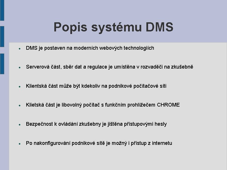 Popis systému DMS je postaven na moderních webových technologiích Serverová část, sběr dat a