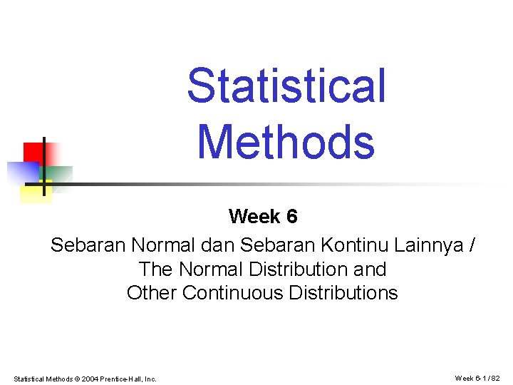 Statistical Methods Week 6 Sebaran Normal dan Sebaran Kontinu Lainnya / The Normal Distribution