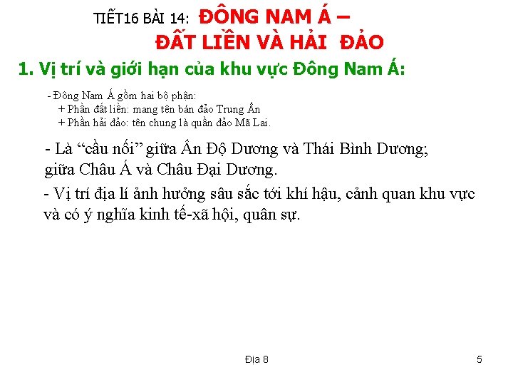 ĐÔNG NAM Á – ĐẤT LIỀN VÀ HẢI ĐẢO TIẾT 16 BÀI 14: 1.