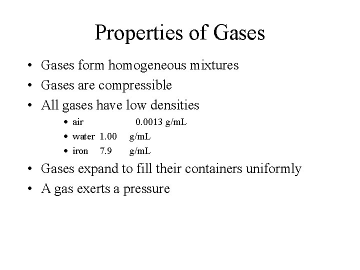 Properties of Gases • Gases form homogeneous mixtures • Gases are compressible • All