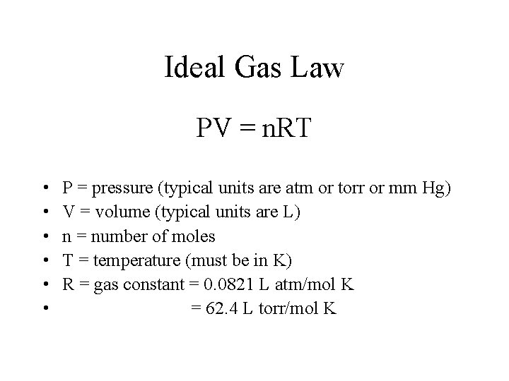 Ideal Gas Law PV = n. RT • • • P = pressure (typical
