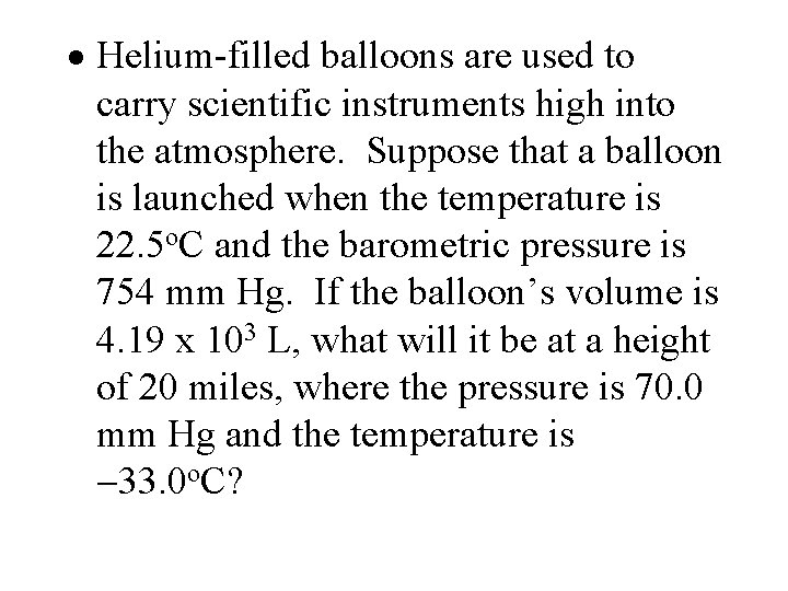 · Helium-filled balloons are used to carry scientific instruments high into the atmosphere. Suppose