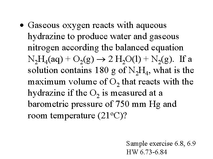 · Gaseous oxygen reacts with aqueous hydrazine to produce water and gaseous nitrogen according