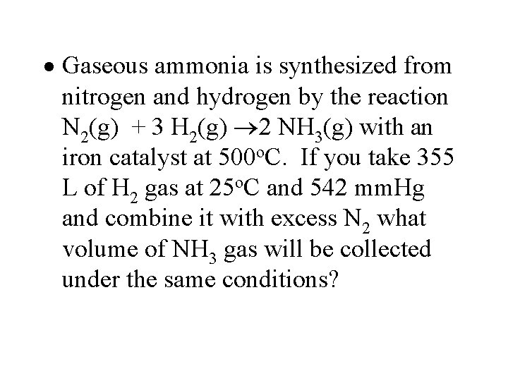 · Gaseous ammonia is synthesized from nitrogen and hydrogen by the reaction N 2(g)