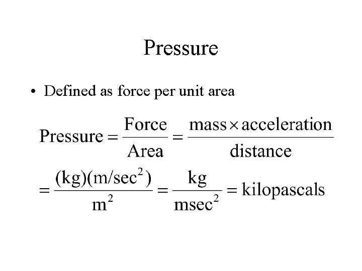 Pressure • Defined as force per unit area 
