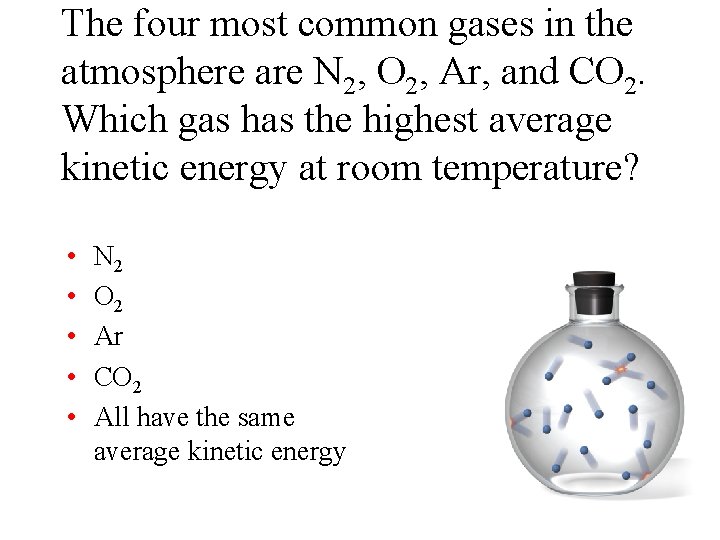 The four most common gases in the atmosphere are N 2, O 2, Ar,