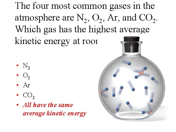 The four most common gases in the atmosphere are N 2, O 2, Ar,