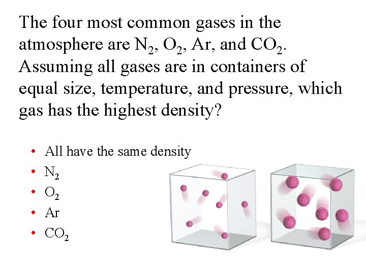 The four most common gases in the atmosphere are N 2, O 2, Ar,
