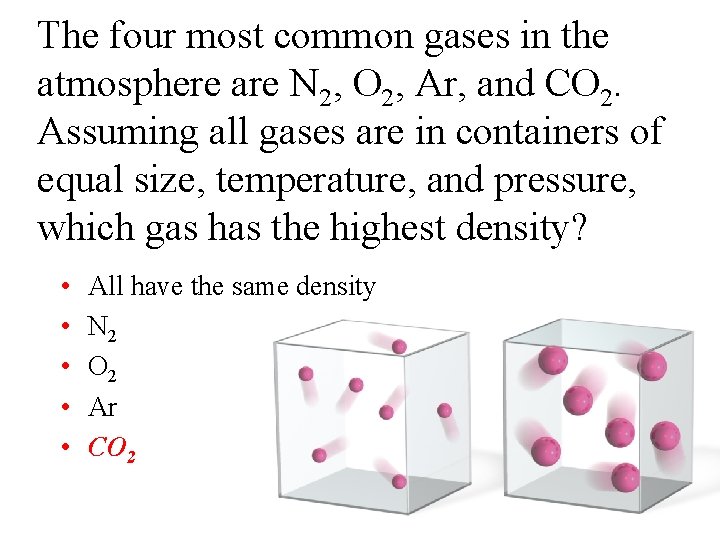 The four most common gases in the atmosphere are N 2, O 2, Ar,