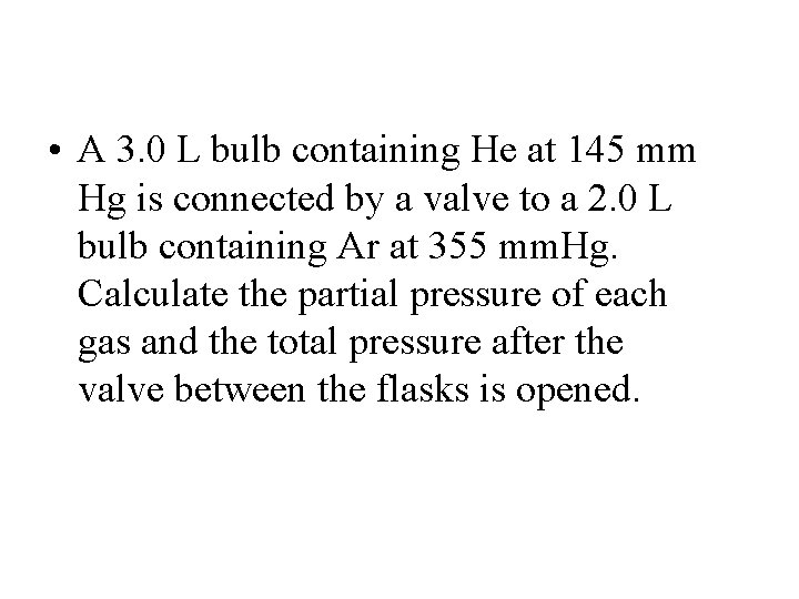 • A 3. 0 L bulb containing He at 145 mm Hg is
