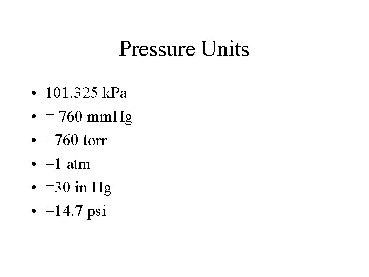 Pressure Units • • • 101. 325 k. Pa = 760 mm. Hg =760