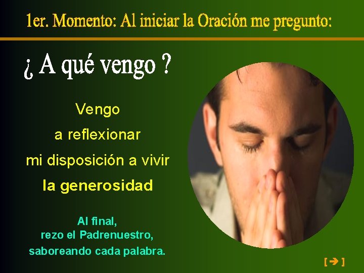 Vengo a reflexionar mi disposición a vivir la generosidad Al final, rezo el Padrenuestro,