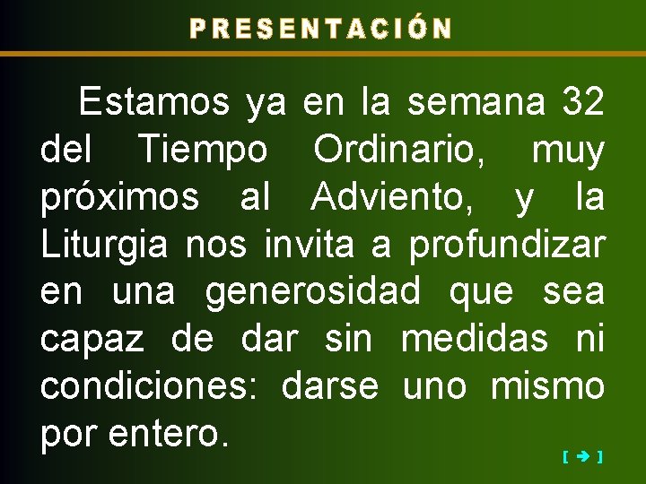 Estamos ya en la semana 32 del Tiempo Ordinario, muy próximos al Adviento, y