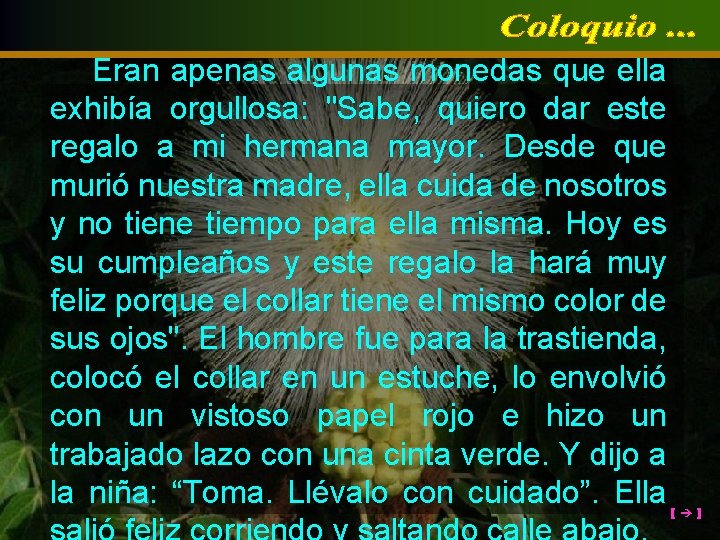 Eran apenas algunas monedas que ella exhibía orgullosa: "Sabe, quiero dar este regalo a