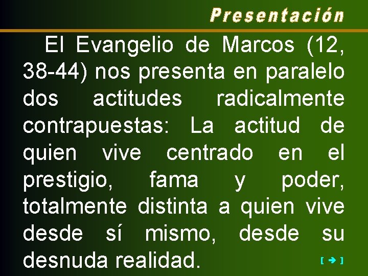 El Evangelio de Marcos (12, 38 -44) nos presenta en paralelo dos actitudes radicalmente