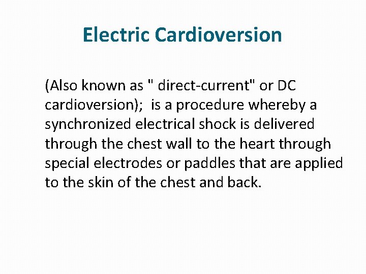 Electric Cardioversion (Also known as " direct-current" or DC cardioversion); is a procedure whereby