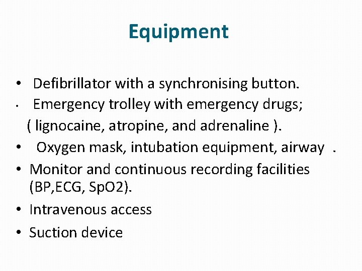 Equipment • Defibrillator with a synchronising button. • Emergency trolley with emergency drugs; (