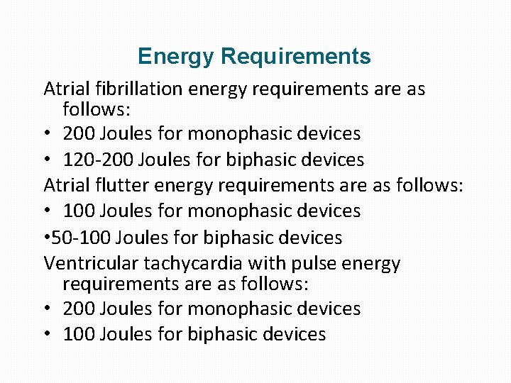 Energy Requirements Atrial fibrillation energy requirements are as follows: • 200 Joules for monophasic