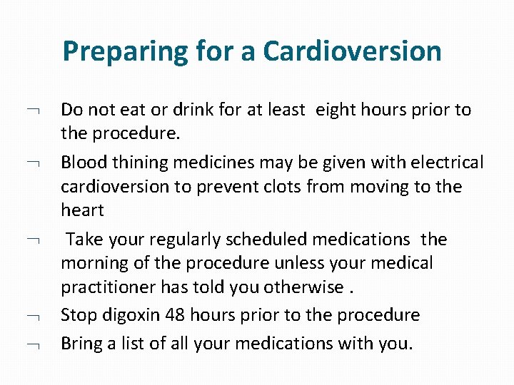 Preparing for a Cardioversion Do not eat or drink for at least eight hours