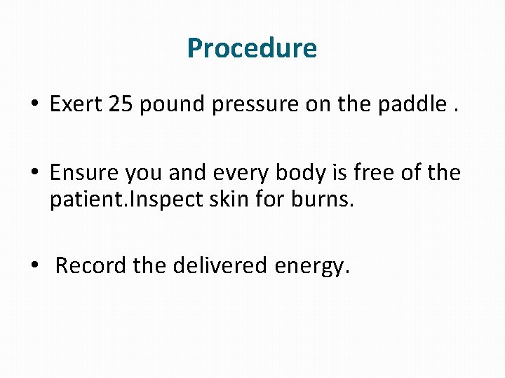 Procedure • Exert 25 pound pressure on the paddle. • Ensure you and every