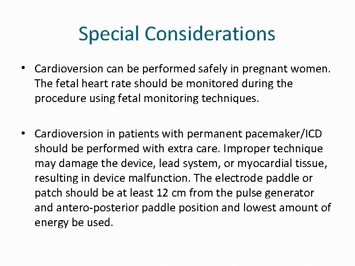 Special Considerations • Cardioversion can be performed safely in pregnant women. The fetal heart