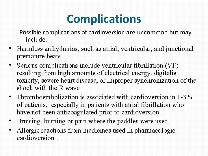 Complications • • • Possible complications of cardioversion are uncommon but may include: Harmless