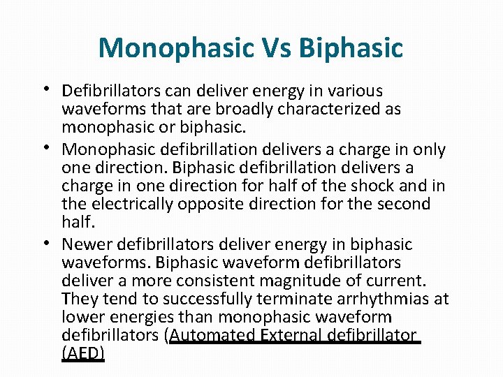 Monophasic Vs Biphasic • Defibrillators can deliver energy in various waveforms that are broadly Monophasic Vs Biphasic • Defibrillators can deliver energy in various waveforms that are broadly