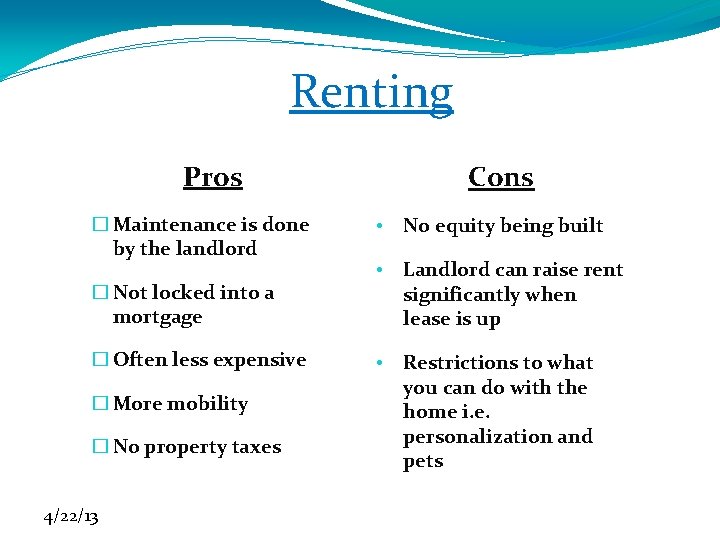 Renting Pros � Maintenance is done by the landlord � Not locked into a