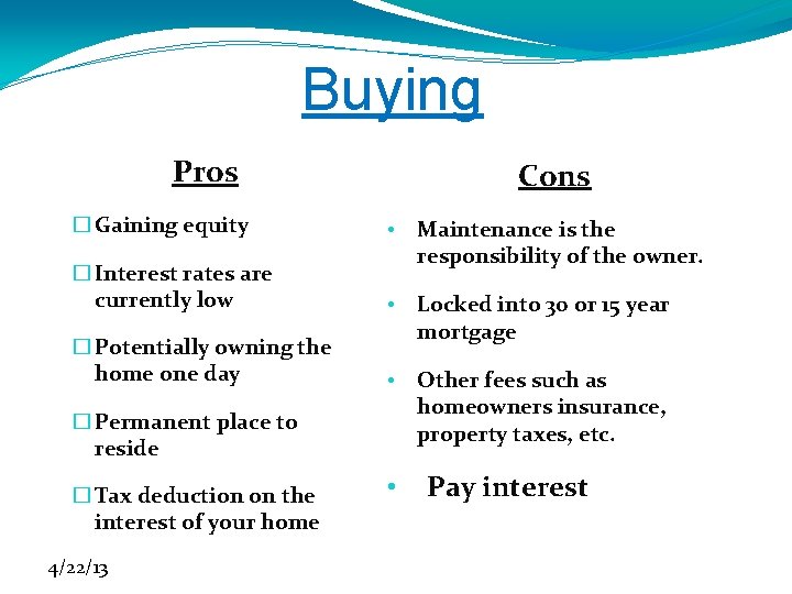 Buying Pros Cons � Gaining equity • � Interest rates are currently low Maintenance