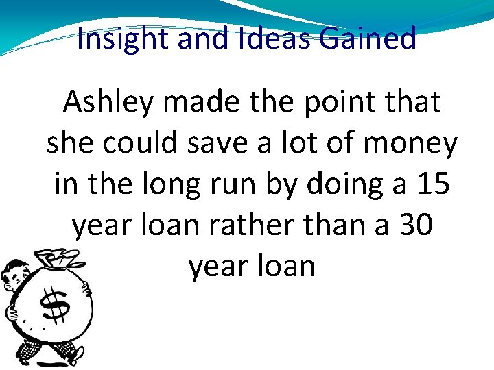 Insight and Ideas Gained Ashley made the point that she could save a lot