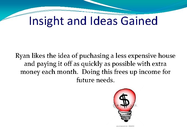 Insight and Ideas Gained Ryan likes the idea of puchasing a less expensive house