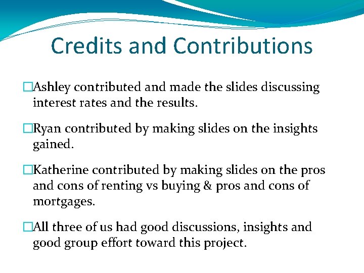 Credits and Contributions �Ashley contributed and made the slides discussing interest rates and the