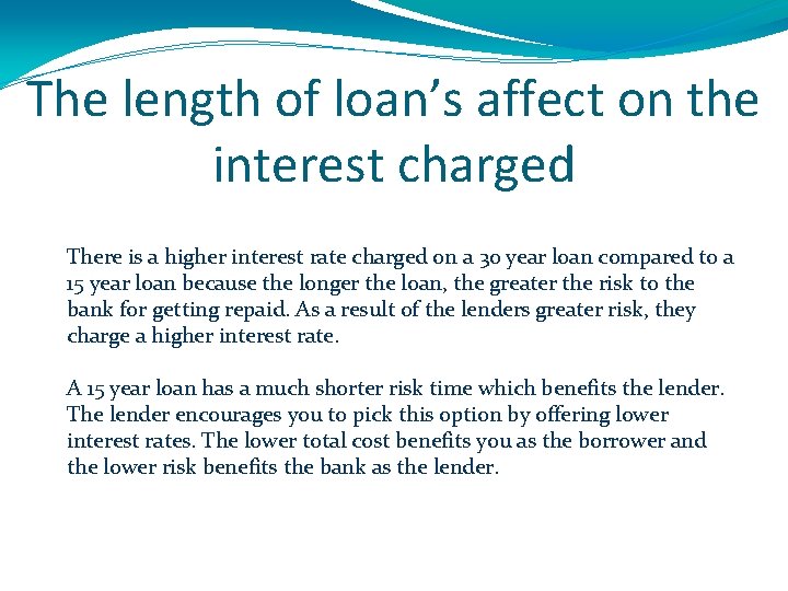 The length of loan’s affect on the interest charged There is a higher interest