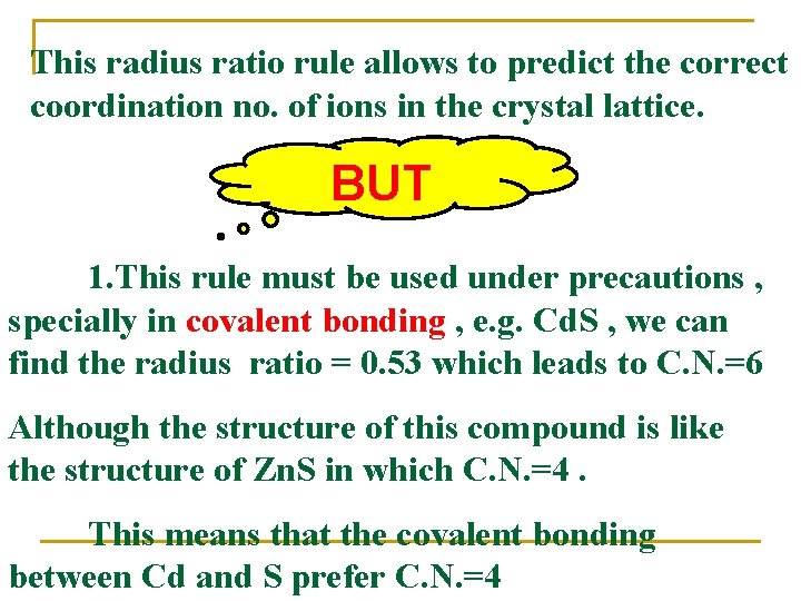 This radius ratio rule allows to predict the correct coordination no. of ions in This radius ratio rule allows to predict the correct coordination no. of ions in