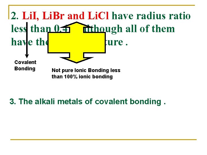 2. Li. I, Li. Br and Li. Cl have radius ratio less than 0. 2. Li. I, Li. Br and Li. Cl have radius ratio less than 0.
