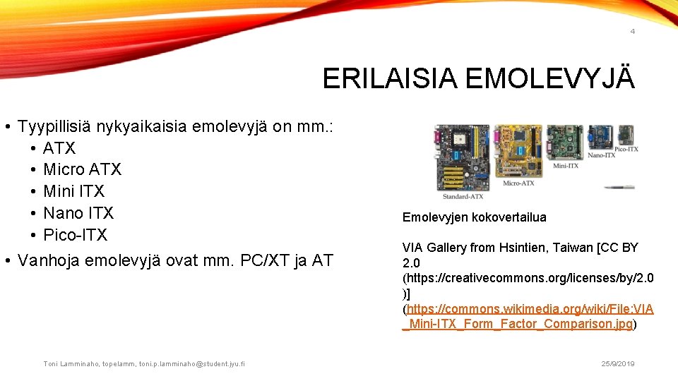 4 ERILAISIA EMOLEVYJÄ • Tyypillisiä nykyaikaisia emolevyjä on mm. : • ATX • Micro