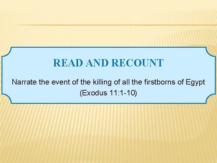 READ AND RECOUNT Narrate the event of the killing of all the firstborns of