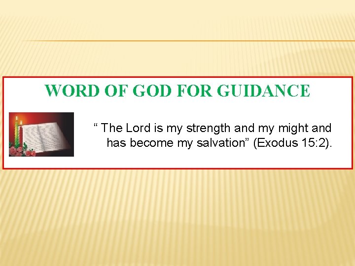 WORD OF GOD FOR GUIDANCE “ The Lord is my strength and my might